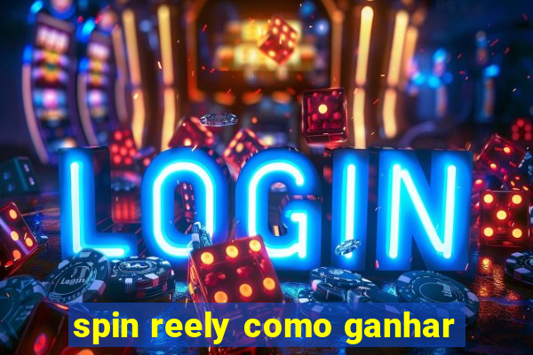 spin reely como ganhar